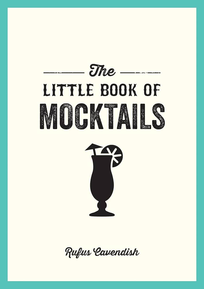 Little Books The Little Book of Mocktails: Delicious Alcohol-Free Recipes for Any Occasion