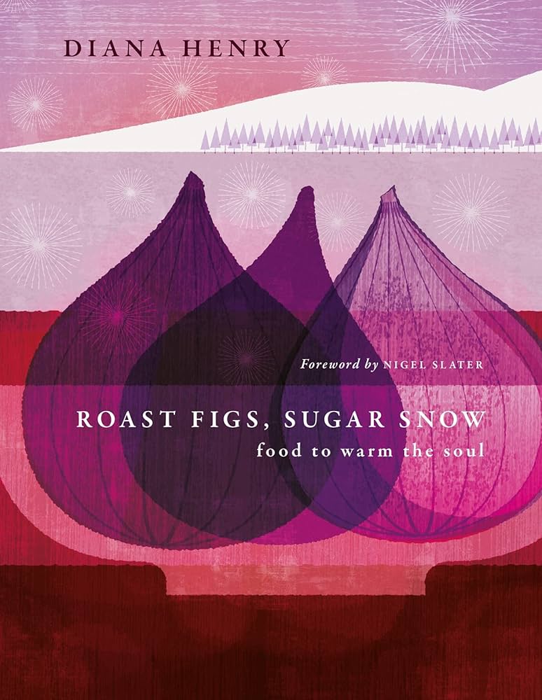 Nutcracker Roast Figs And Sugar Snow Book Diana Henry