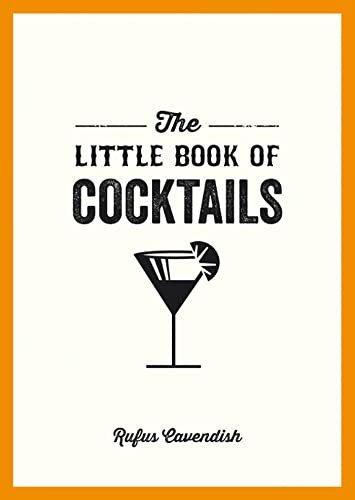 Little Books The Little Book of Cocktails: Modern and Classic Recipes and Party Ideas for Fun Nights with Friends